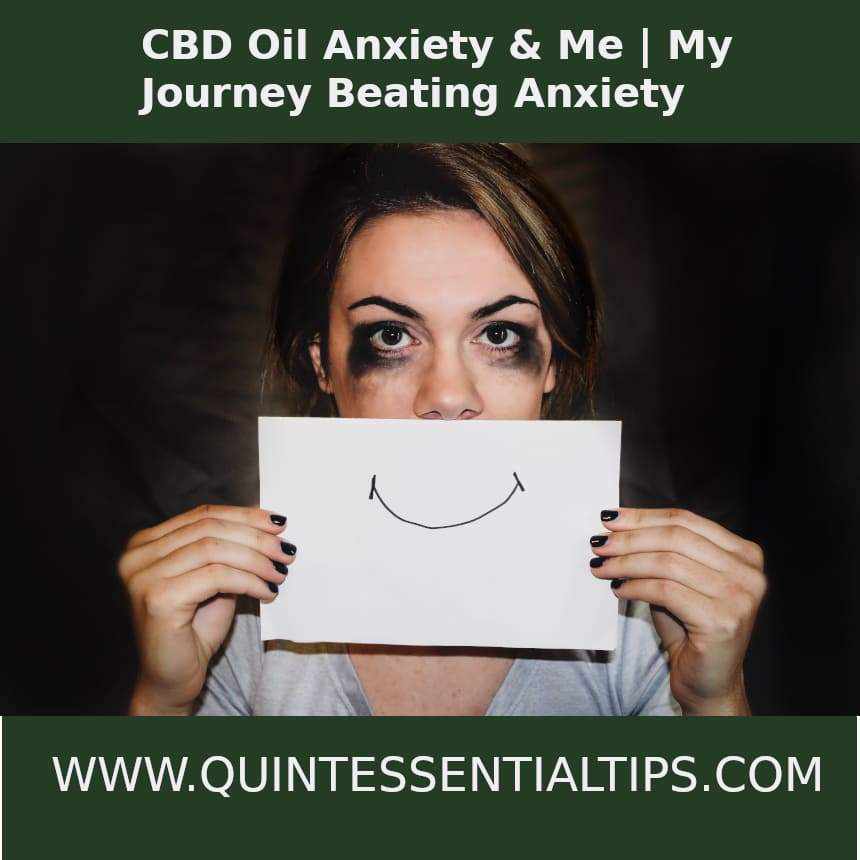 CBD Oil Anxiety & Me My Journey Beating Anxiety Quintessential Tips